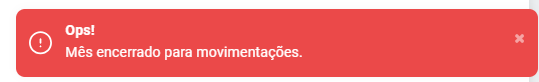 Notificação vermelha de 'Ops!' com a mensagem 'Mês encerrado para movimentações'.
