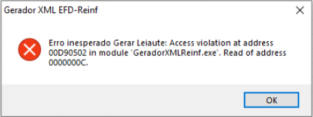 Erro de Access violation at address 00D90502 in module GeradorXMLReinf.exe. Read of address 0000000C ao abrir o gerador XML da EFD Reinf.