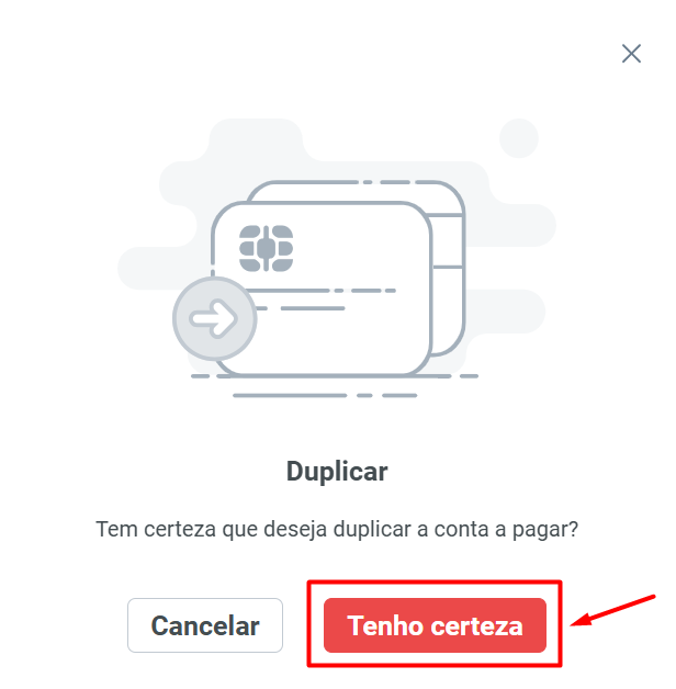 Janela de confirmação com a pergunta 'Tem certeza que deseja duplicar a conta a pagar?' e destaque no botão vermelho 'Tenho certeza'.
