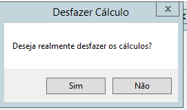Janela de confirmação 'Desfazer Cálculo'. Pergunta: 'Deseja realmente desfazer os cálculos?'. Botões de opção 'Sim' e 'Não'.