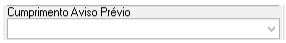 Campo de preenchimento com a legenda "Cumprimento Aviso Prévio" e um seletor de lista suspenso.