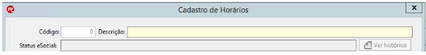 Cabeçalho da janela "Cadastro de Horários" com campos para Código, Descrição e Status eSocial.