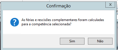 Janela de confirmação do sistema questionando se as férias e rescisões complementares foram calculadas para a competência.
