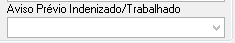 Campo de seleção com o rótulo "Aviso Prévio Indenizado/Trabalhado" em interface de sistema.