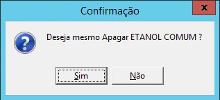 Caixa de diálogo de confirmação do sistema perguntando: "Deseja mesmo Apagar ETANOL COMUM ?", com botões Sim e Não.